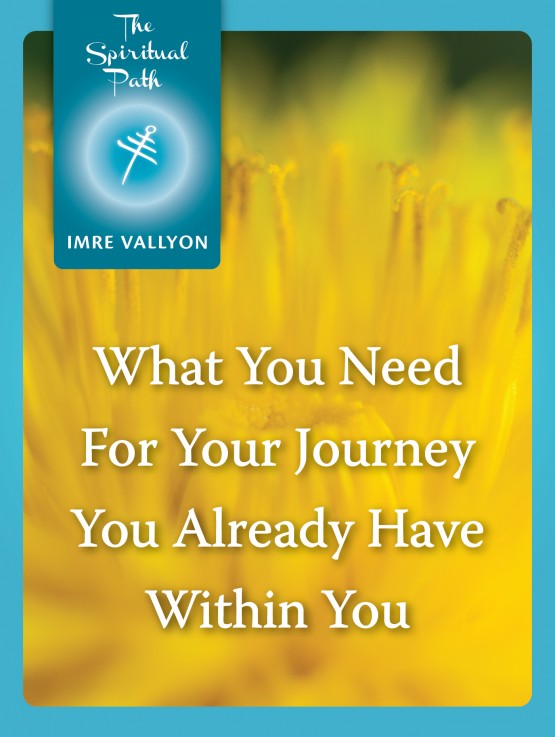 The Spiritual Path eBook 11: What You Need for your Journey you already have within you