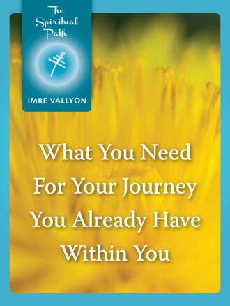 The Spiritual Path 11: What You Need for your journey you already have within you