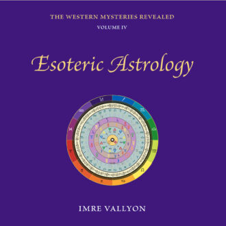 THE WESTERN MYSTERIES REVEALED - Volume 4: Esoteric Astrology